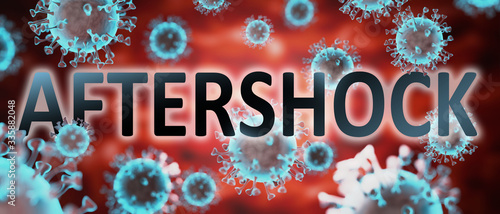 covid and aftershock, pictured by word aftershock and viruses to symbolize that aftershock is related to corona pandemic and that epidemic affects aftershock a lot, 3d illustration photo