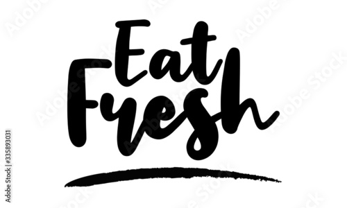 Eat Fresh- inspirational quote  typography art with brush texture. Black vector phase isolated on white  background. Lettering for posters  cards design  T-Shirts.