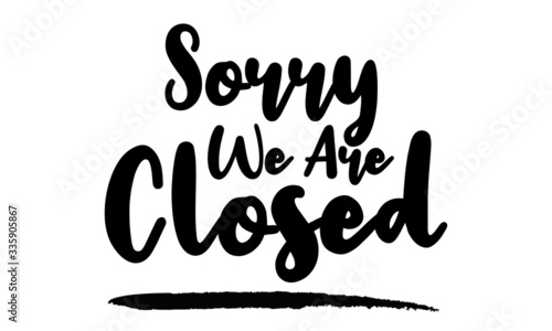 Sorry We Are Closed - inspirational quote, typography art with brush texture. Black vector phase isolated on white 
background. Lettering for posters, cards design, T-Shirts.