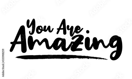 You Are Amazing - inspirational quote, typography art with brush texture. Black vector phase isolated on white 
background. Lettering for posters, cards design, T-Shirts.