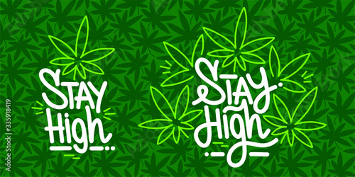 Two Hand Sketched Stay High Vector Typography As Logotype, Badge and Icon, Postcard, Card, Invitation, Flyer, Banner Template. Green Pattern With Cannabis Leaves Background.