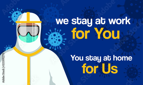 A vector illustration of We stay work for you, you stay at home for us sign with a person wearing protective clothing