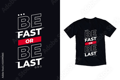 Be fast or be last modern typography quote black t shirt design