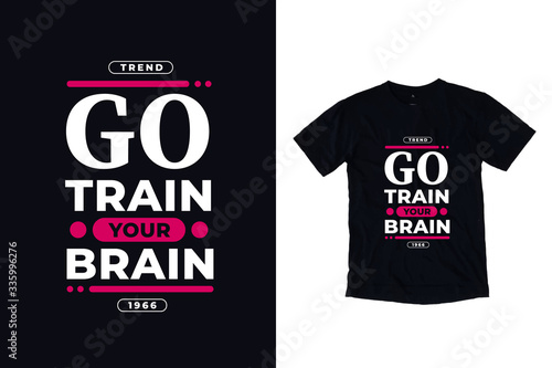 Go train your brain modern typography quote black t shirt design