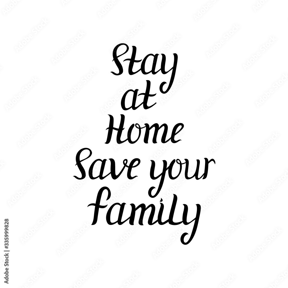Stay at home save your family. Lettering. Coronavirus, quarantine motivational phrase. Vector. Stay at home save your family. Lettering. Coronavirus, quarantine motivational phrase. Vector.