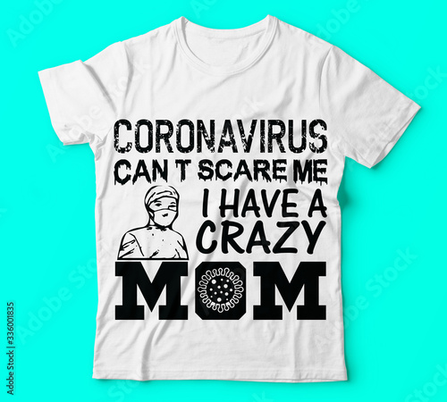 Covid 19 coronavirus can’t scare me i have a crazy mom tshirts temp,Typography T-shirt design or Vector or Trendy design or christmas or fishing design or Printing design or Banner or Poster. - Vector