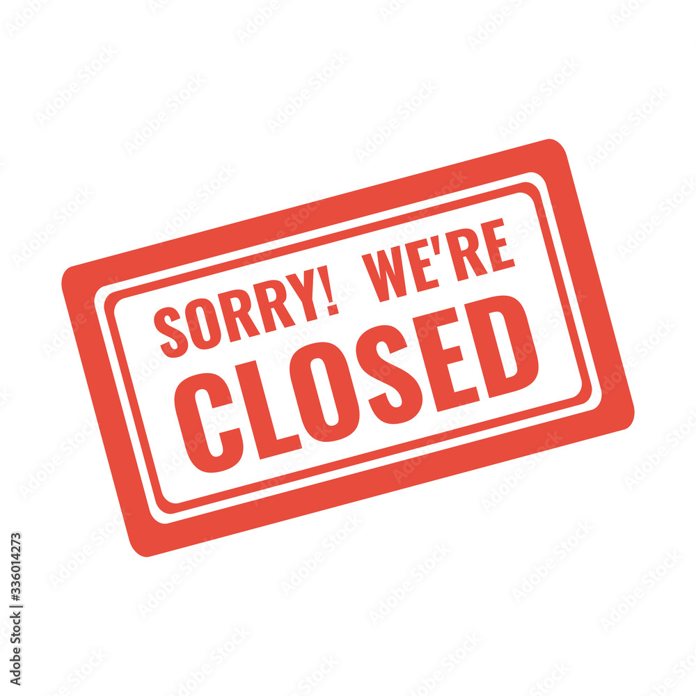 sorry we are closed red stamp or warning sign sorry we are closed red stamp or warning sign