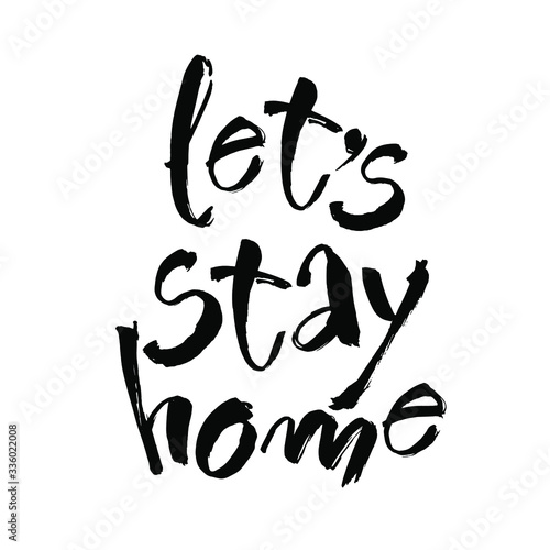 Let s stay home. Vector quote  handwritten with brush. Modern calligraphy for posters  social media content and cards. Black saying isolated on white background