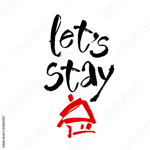 Let's stay home. Vector quote, handwritten with brush. Modern calligraphy for posters, social media content and cards. Black saying isolated on white background photo