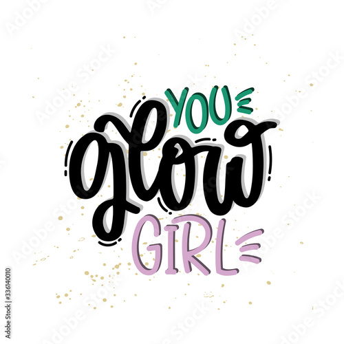 Vector hand drawn illustration. Lettering phrases You glow girl. Idea for poster  postcard.