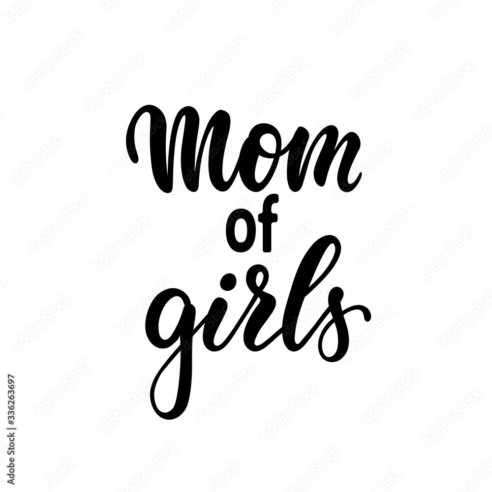 mom of girls. inscription Hand drawn lettering isolated on white background. design for holiday greeting card and invitation of the happy mother day, birthday and Parents and family day mom of girls. inscription Hand drawn lettering isolated on white background. design for holiday greeting card and invitation of the happy mother day, birthday and Parents and family day