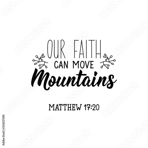 Our faith can move mountains. Bible lettering. calligraphy vector. Ink illustration.