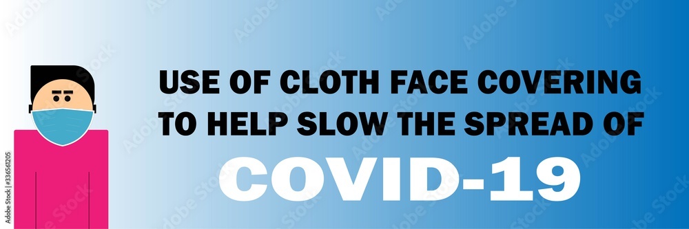 Use face mask covering to help slow the spread of covid-19