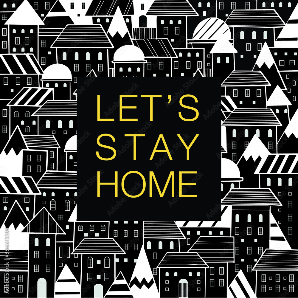 Let's stay home inspiration quote card with hand drawn doodle houses style pattern black and white city vector illustration