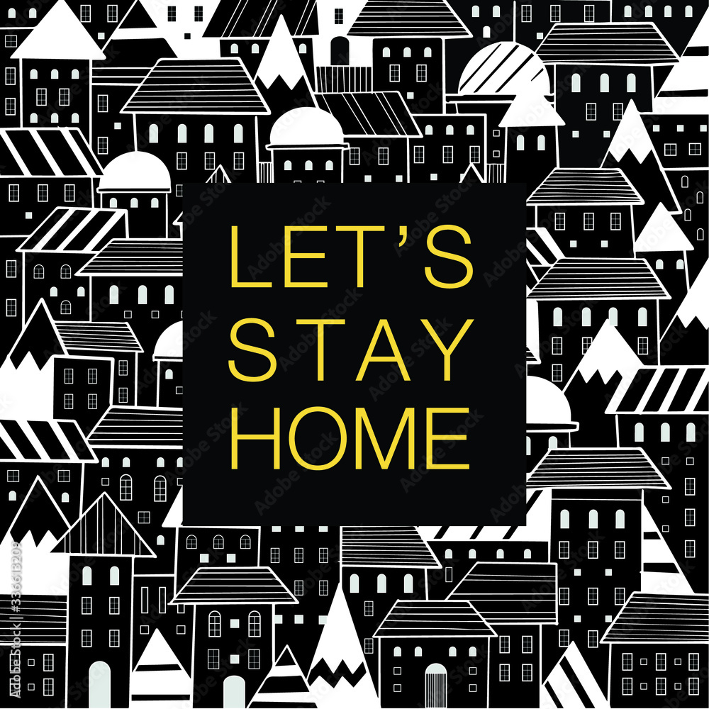 Fototapeta premium Let's stay home inspiration quote card with hand drawn doodle houses style pattern black and white city vector illustration