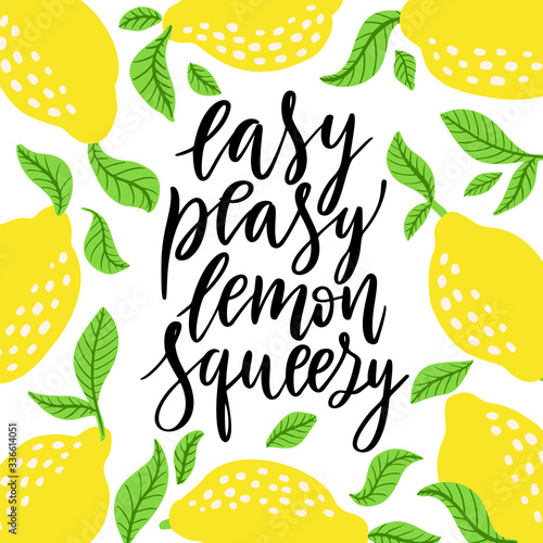 Easy peasy lemon squeezy - vector lettering quote. Hand drawn calligraphy quote with frame of lemons and leaves.