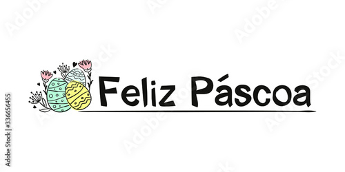 The phrase "Happy Easter" in Portuguese.  Easter headline. Black letters on a white background and hand-drawn painted Easter eggs.  Vector illustration for the design of cards, banners and letterhead.