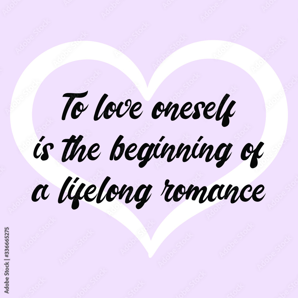 To love oneself is the beginning of a lifelong romance. Vector Calligraphy saying Quote To love oneself is the beginning of a lifelong romance. Vector Calligraphy saying Quote