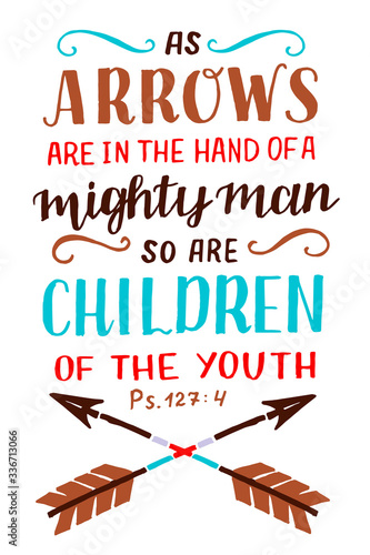 Hand lettering with Bible Verse As Arrows are in the hand of a mighty man, so children. Psalm