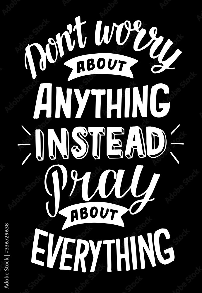 Hand lettering with bible verse Do not worry about anything, instead pray about everything on black background