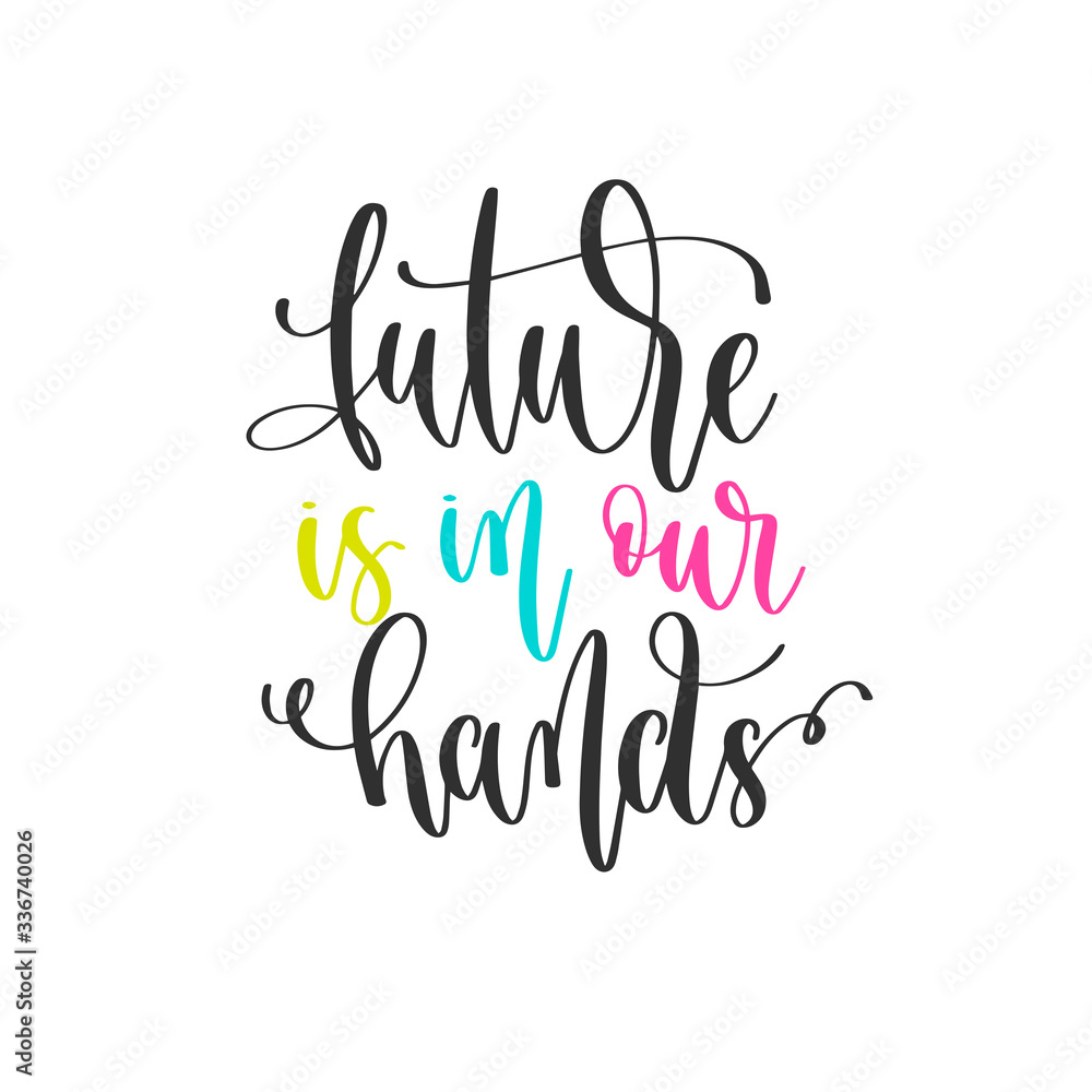 future is in our hands - hand lettering positive quotes design, motivation and inspiration text