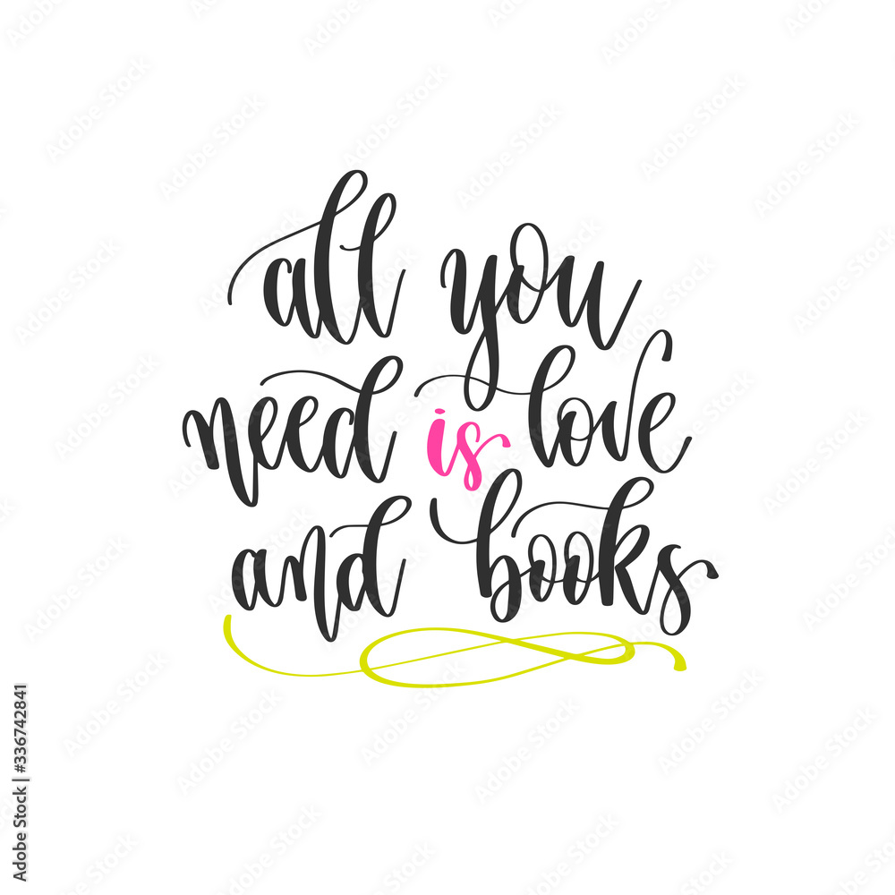 Fototapeta premium all you need is love and books - hand lettering positive quotes design, motivation and inspiration text