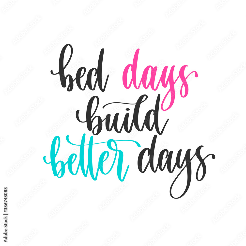 bed days build better days - hand lettering positive quotes design, motivation and inspiration text