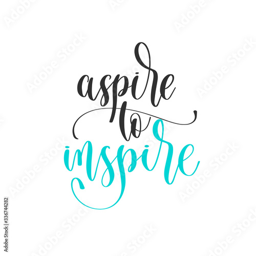 aspire to inspire - hand lettering positive quotes design, motivation and inspiration text