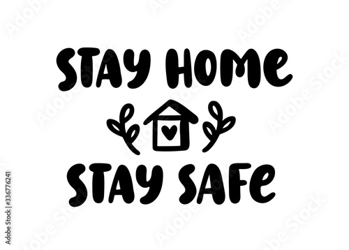 Stay home. Stay safe. Coronavirus. Hand lettering typography poster stay home - stay safe. Self quarine time. Motivation phrase. Vector illustration. Text on white background. House with heart photo