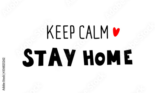 Keep calm, stay home, urge people not to go outside during quarantine and self-isolation, prevention of the new Chinese coronovirus