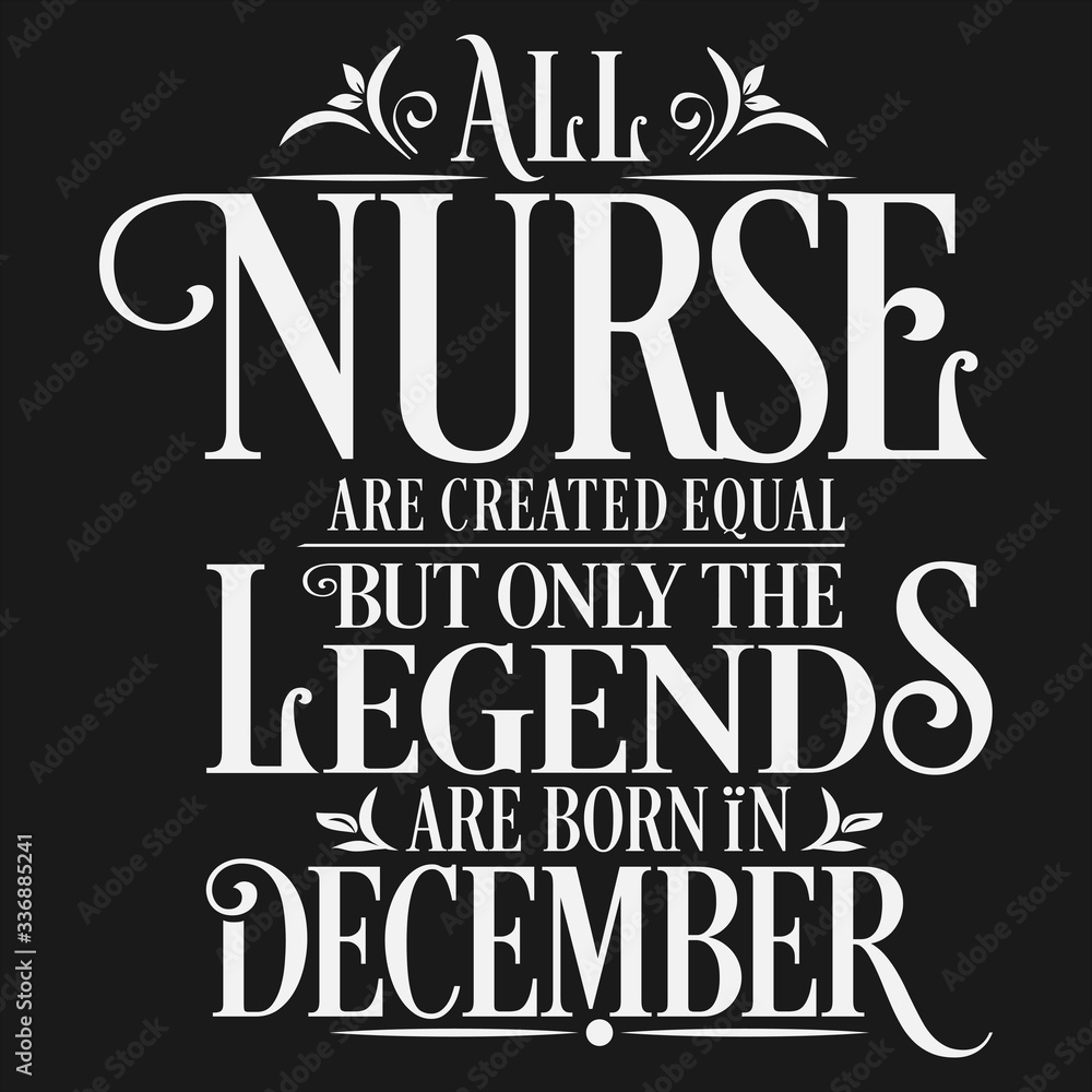 All Nurse are created equal but only the legends are born in : Birthday And Wedding Anniversary Typographic Design Vector best for t-shirt, pillow,mug, sticker and other Printing media