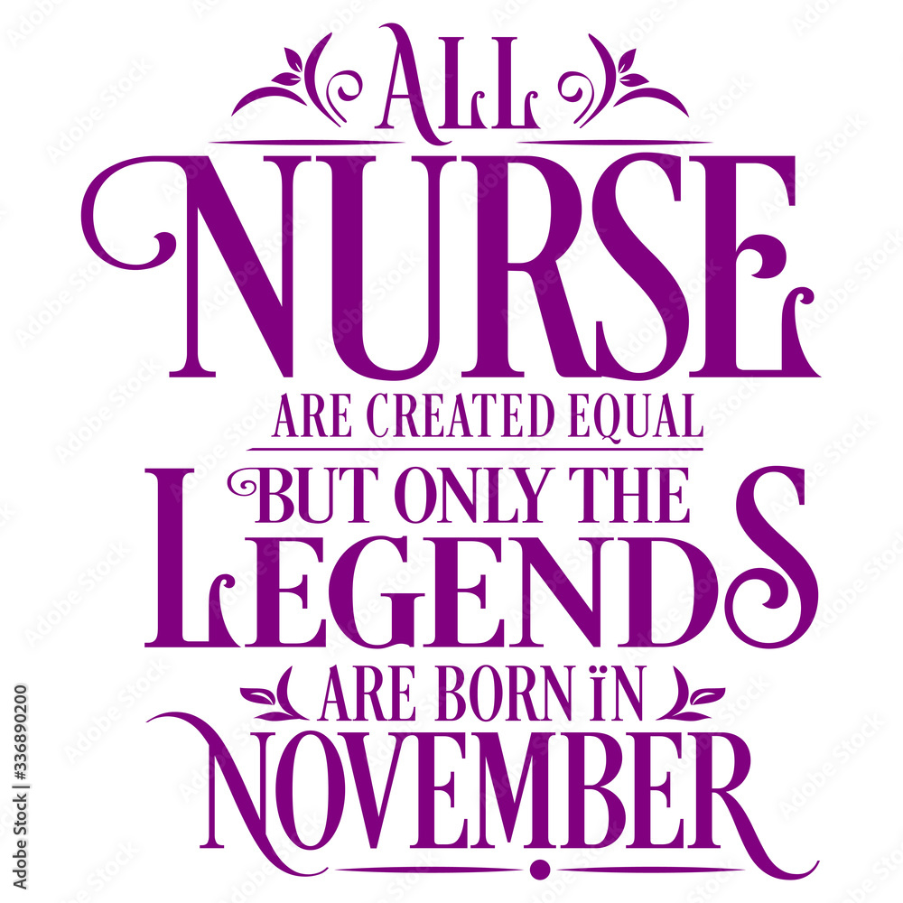 Obraz premium All Nurse are created equal but only the legends are born in : Birthday And Wedding Anniversary Typographic Design Vector best for t-shirt, pillow,mug, sticker and other Printing media