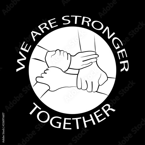 We are stronger together. Motivational quote.