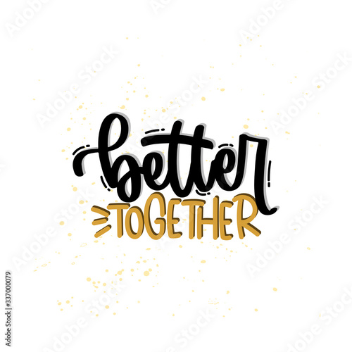 Vector hand drawn illustration. Lettering phrases Better together. Idea for poster, postcard.
