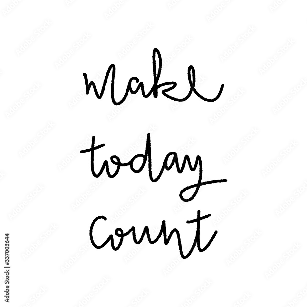 Make today count hand lettering on white background