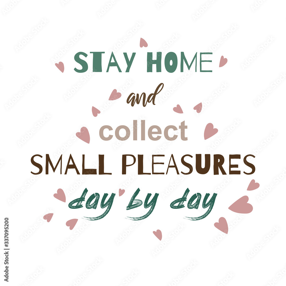 Stay home and collect small pleasures day by day. Motivational quote for quarantine and self-isolation period. Inspirational poster. Covid-2019  virus health protection concept.