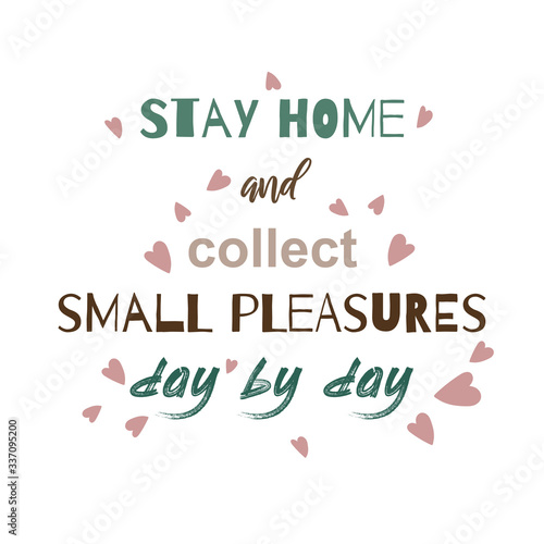 Stay home and collect small pleasures day by day. Motivational quote for quarantine and self-isolation period. Inspirational poster. Covid-2019  virus health protection concept.