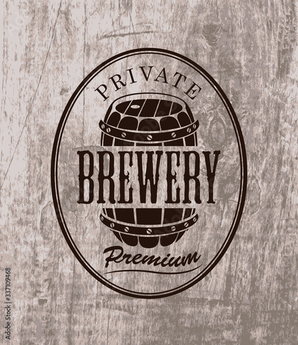 Vector banner with the logo of a private Brewery printed on an old wooden background in retro style. Craft beer production. The emblem in the form of a beer barrel with inscriptions in the oval frame