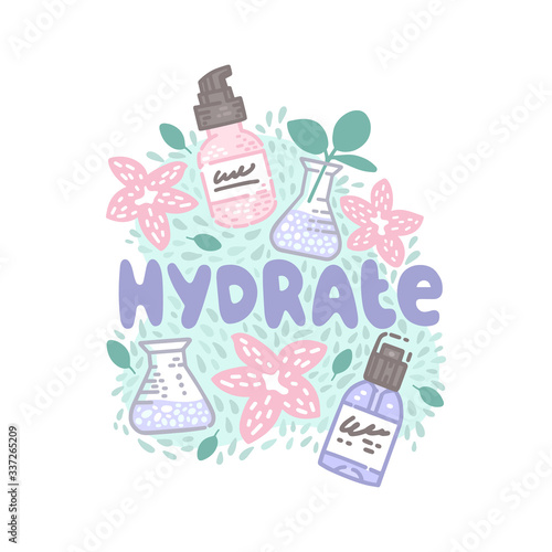 Handwritten inscription "hydrate". Colorful  vector illustration from cosmetics packaging, flowers and test tubes. Cosmetology, skincare routine. Poster in doodle style