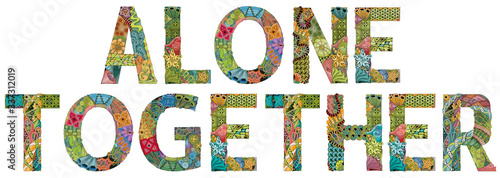 ALONE TOGETHER. Vector zentangle object for decoration