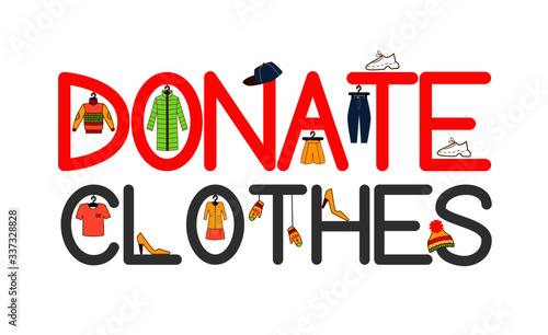 Donate clothes - hand drawn lettering quote.  Clothes donation. 
Big letters with clothes - sweater, down jacket, hat, mittens, trousers, shoes, dress, shorts, t-shirt, sneakers.
