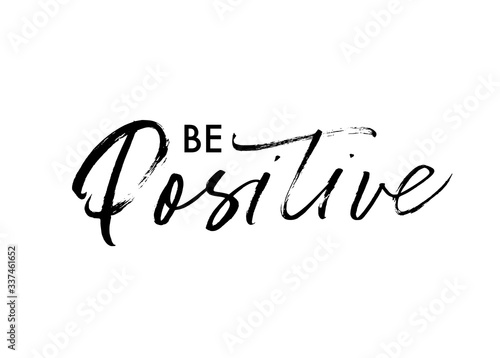 Be positive hand drawn vector brush calligraphy. Positive  happy and optimistic lettering quote or phrase.