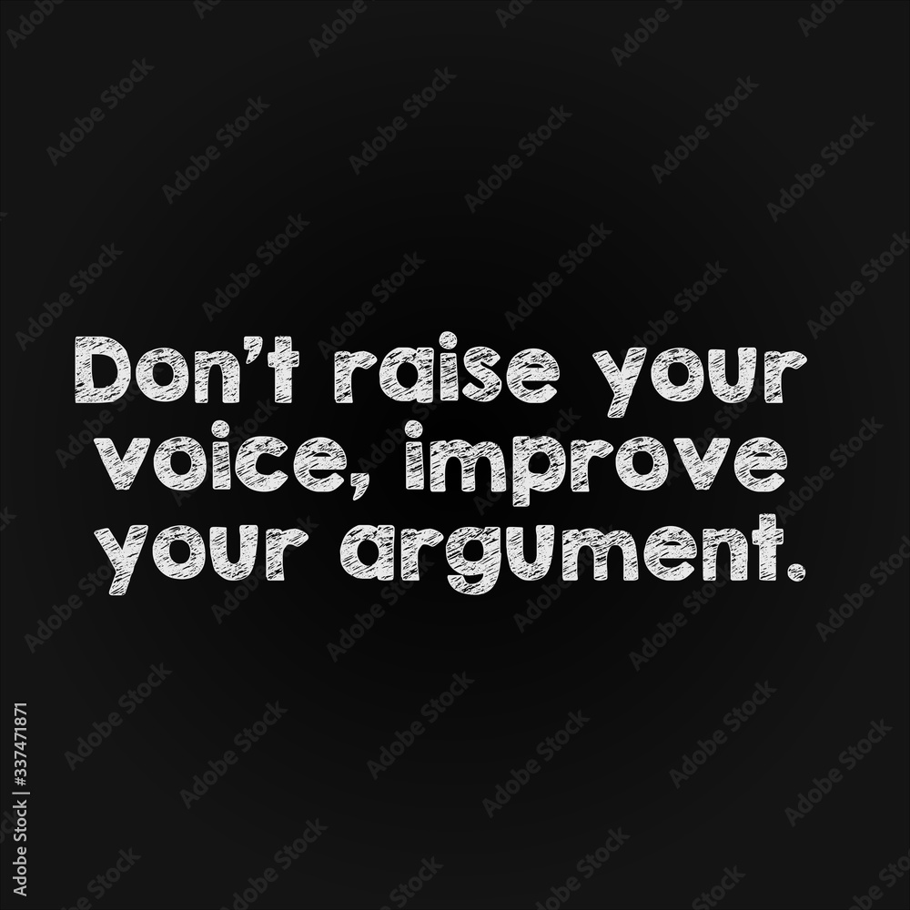 Motivation word concept - don't raise your voice, improve your argument. Motivation word concept - don't raise your voice, improve your argument.