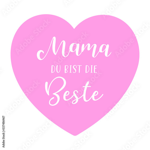 Handgeschriebene PhraseMama du bist die Beste als Logo mit Herz Decoration. Lettering für Poster, Postkarte, Einladung,	