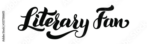 Literary fan lettering typography poster with text, slogan, inscription. Vector illustration isolated on white. Literary fan - vector lettering of hand drawn. EPS 10