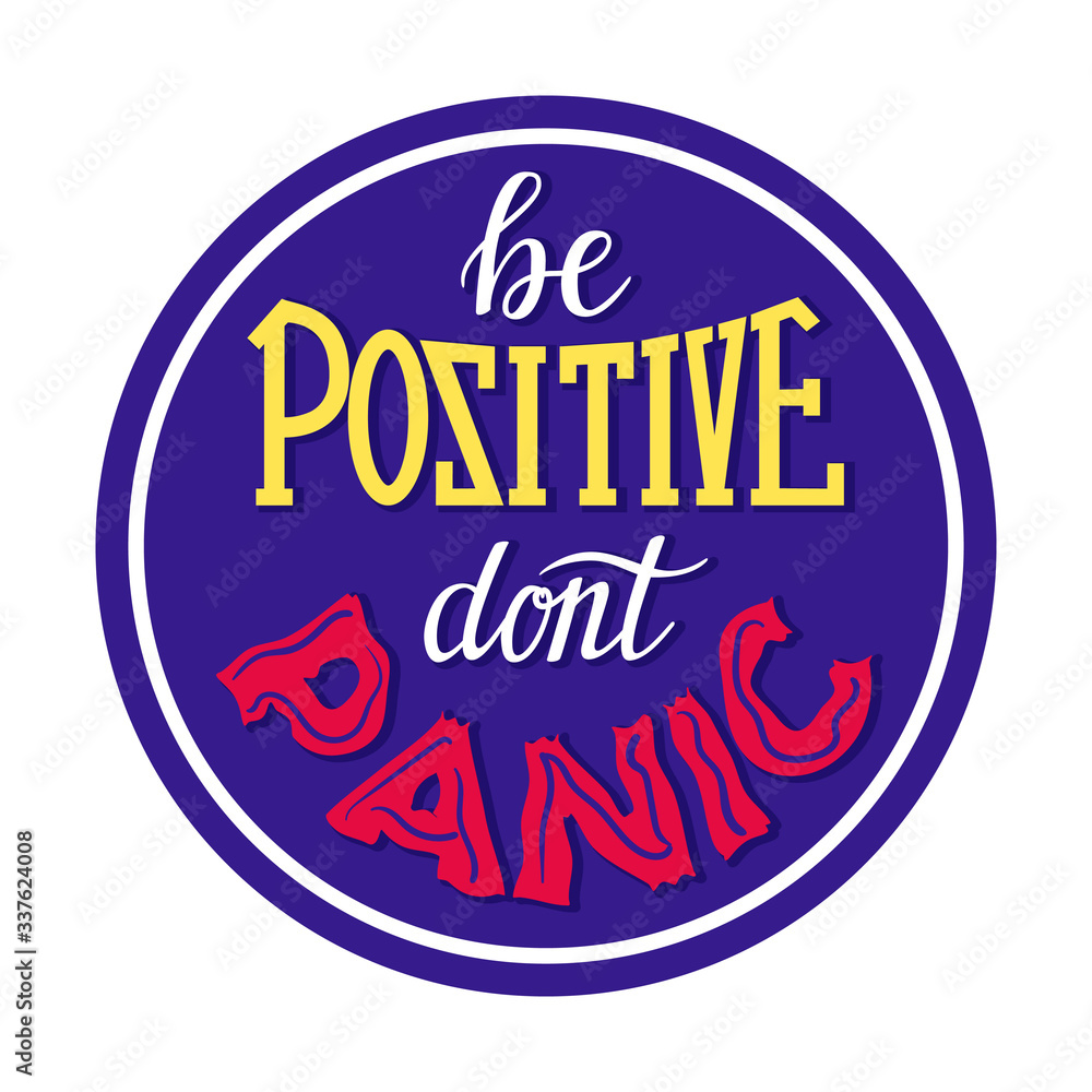 Motivational poster. The call to calm down and not to panic during quarantine. Sticker concept with the words be positive, do not panic. Color vector illustration. Isolated on a white background.