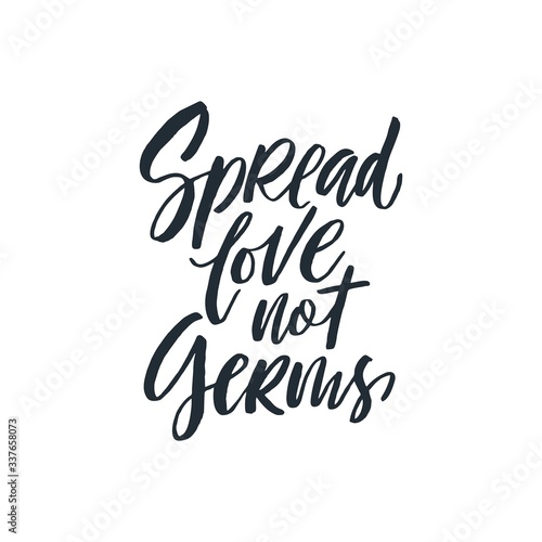 Spread love not germs phrase. Ink illustration. Modern brush calligraphy. Isolated on white background.
