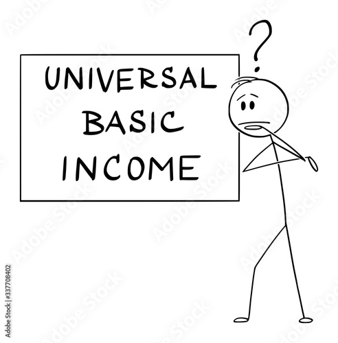 Vector cartoon stick figure drawing conceptual illustration of man or businessman thinking about universal or unconditional basic income.
