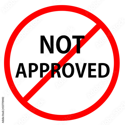 Not approved is in red circle With red line projected through the circle. Text is in traffic sign.