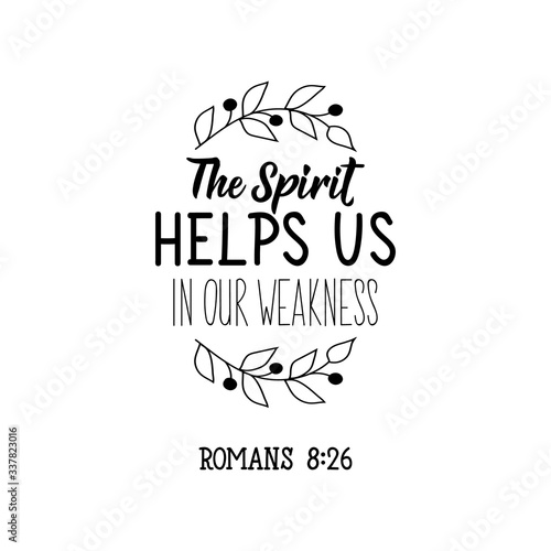 The spirit helps us in our weakness. Bible lettering. Calligraphy vector. Ink illustration.
